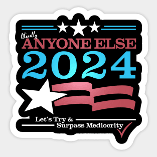 Literally Anyone Else for President 2024 - Surpass Mediocrity Sticker